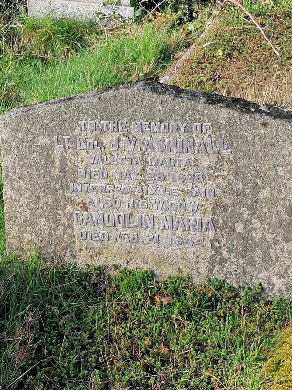 Lieutenant Colonel J.V. Aspinall Valetta Malta died 28th May 1938 interred Aix Le Bain, also his widow, Gandelin Maria, died 21st Feb 1944